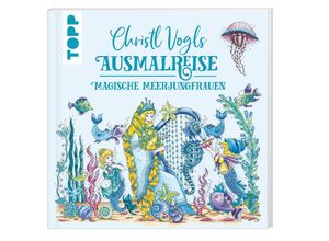 9783735881106 - Christl Vogls Ausmalreise - Magische Meerjungfrauen - Christl Vogl Taschenbuch