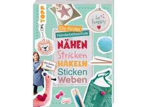 9783735891303 - Die Kinder-Handarbeitsschule Nähen Stricken Häkeln Sticken Weben - Ina Andresen Ines Kollwitz Fanny Mitula Taschenbuch