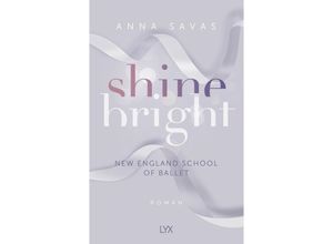 9783736319271 - Shine Bright   New England School of Ballet Bd3 - Anna Savas Kartoniert (TB)