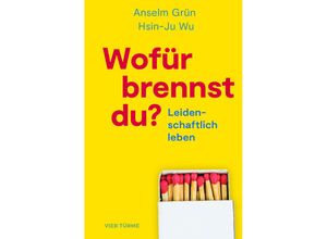 9783736505100 - Wofür brennst Du? - Anselm Grün Hsin-Ju Wu Gebunden