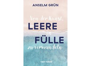 9783736505506 - Von der Kunst Leere in Fülle zu verwandeln - Anselm Grün Gebunden