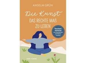 9783736505605 - Die Kunst das rechte Maß zu leben - Anselm Grün Gebunden