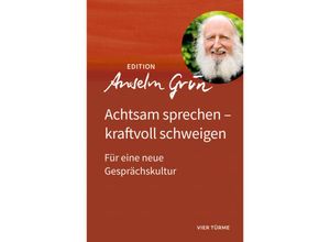 9783736590137 - Achtsam sprechen - kraftvoll schweigen - Anselm Grün Gebunden