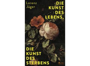 9783737101707 - Die Kunst des Lebens die Kunst des Sterbens - Lorenz Jäger Gebunden