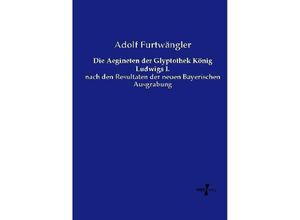 9783737202817 - Die Aegineten der Glyptothek König Ludwigs I - Adolf Furtwängler Kartoniert (TB)