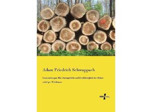 9783737203838 - Untersuchungen über Raumgewicht und Druckfestigkeit des Holzes wichtiger Waldbäume - Adam Friedrich Schwappach Kartoniert (TB)