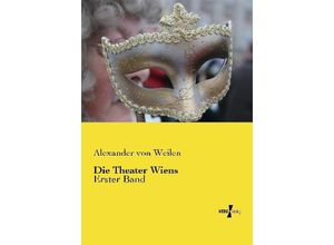 9783737204125 - Die Theater Wiens - Alexander von Weilen Kartoniert (TB)