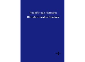 9783737204620 - Die Lehre von dem Gewissen - Rudolf Hugo Hofmann Kartoniert (TB)