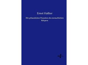 9783737205955 - Die pflanzlichen Parasiten des menschlichen Körpers - Ernst Hallier Kartoniert (TB)