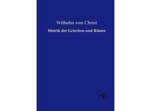 9783737205993 - Metrik der Griechen und Römer - Wilhelm von Christ Kartoniert (TB)