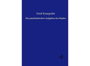 9783737207102 - Die psychiatrischen Aufgaben des Staates - Emil Kraepelin Kartoniert (TB)