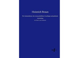 9783737210096 - Die Lokalanästhesie ihre wissenschaftlichen Grundlagen und praktische Anwendung - Heinrich Braun Kartoniert (TB)