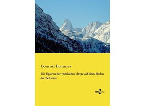 9783737210164 - Die Spuren der römischen Ärzte auf dem Boden der Schweiz - Conrad Brunner Kartoniert (TB)