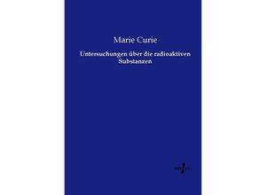 9783737212212 - Untersuchungen über die radioaktiven Substanzen - Marie Curie Kartoniert (TB)