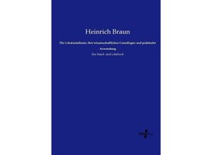 9783737212540 - Die Lokalanästhesie ihre wissenschaftlichen Grundlagen und praktische Anwendung - Heinrich Braun Kartoniert (TB)