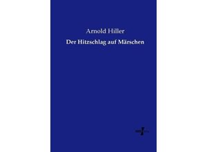 9783737213899 - Der Hitzschlag auf Märschen - Arnold Hiller Kartoniert (TB)