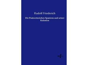 9783737216661 - Die Postwertzeichen Spaniens und seiner Kolonien - Rudolf Friederich Kartoniert (TB)