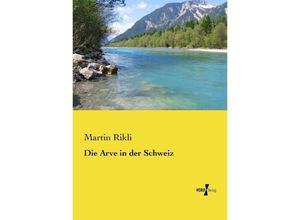 9783737218023 - Die Arve in der Schweiz - Martin Rikli Kartoniert (TB)