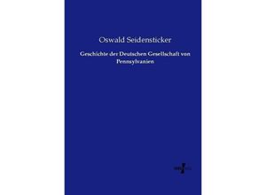 9783737218078 - Geschichte der Deutschen Gesellschaft von Pennsylvanien - Oswald Seidensticker Kartoniert (TB)