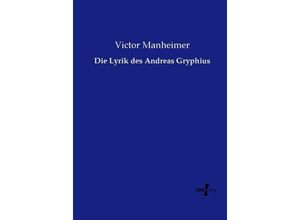 9783737218740 - Die Lyrik des Andreas Gryphius - Victor Manheimer Kartoniert (TB)