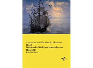 9783737219488 - Gesammelte Werke von Alexander von Humboldt - Alexander von Humboldt Hermann Hauff Kartoniert (TB)