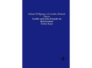 9783737220354 - Goethe und seine Freunde im Briefwechsel - Johann Wolfgang von Goethe Richard Meyer Kartoniert (TB)