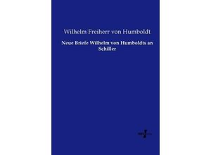 9783737220446 - Neue Briefe Wilhelm von Humboldts an Schiller - Wilhelm von Humboldt Kartoniert (TB)