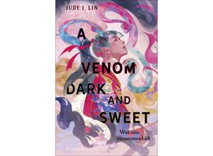 9783737372237 - A Venom Dark and Sweet - Was uns zusammenhält   Das Buch der Tee-Magie Bd2 - Judy I Lin Gebunden