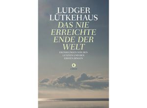 9783737407038 - Das nie erreichte Ende der Welt - Ludger Lütkehaus Gebunden