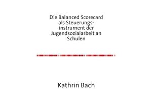 9783737500142 - Die Balanced Scorecard als Steuerungsinstrument der Jugendsozialarbeit an Schulen - Kathrin Bach Kartoniert (TB)