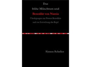 9783737504560 - Das frühe Mönchtum und Benedikt von Nursia - Simon Schröer Kartoniert (TB)