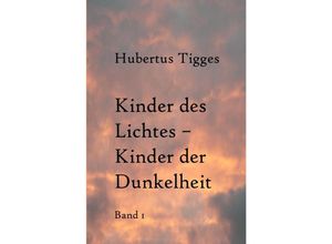 9783737504867 - Kinder des Lichtes-Kinder der Dunkelheit Band 1 - Hubertus Tigges Kartoniert (TB)