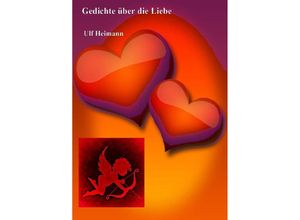 9783737506120 - Gedichte über die Liebe - Ulf Heimann Kartoniert (TB)