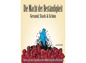 9783737507738 - Die Macht der Beständigkeit - Gesund Stark & Schön - Frank Feller Kartoniert (TB)