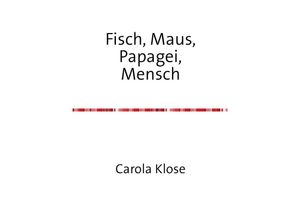 9783737510257 - Fisch Maus PapageiMensch - Carola Klose Kartoniert (TB)