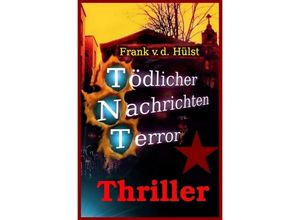 9783737510516 - TNT-Tödlicher Nachrichten Terror - Frank von der Hülst Kartoniert (TB)