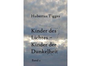 9783737514309 - Kinder des Lichtes-Kinder der Dunkelheit   Kinder des Lichtes-Kinder der Dunkelheit Band 1 - Hubertus Tigges Kartoniert (TB)