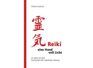 9783737514675 - Reiki - eine Hand voll Licht - Ashara Kuckuck Kartoniert (TB)