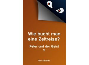 9783737515214 - Wie bucht man eine Zeitreise? - Paul Kavaliro Kartoniert (TB)