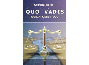 9783737516327 - QUO VADIS - Wohin gehst du? - Gabriela Hofer Kartoniert (TB)