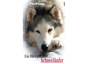 9783737516457 - Ein Husky erzählt  Schneeläufer - Pia Frans Kartoniert (TB)