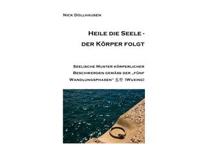 9783737516624 - Heile die Seele - der Körper folgt - Nick Dollhausen Kartoniert (TB)