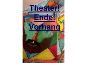 9783737518390 - Theater! Ende! Vorhang! - Wilfred Gerber Kartoniert (TB)