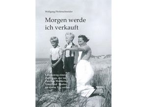 9783737518420 - Morgen werde ich verkauft - Wolfgang Pfeifenschneider Kartoniert (TB)