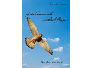 9783737518512 - Jetzt kann ich endlich fliegen - Kornelia Himmes Kartoniert (TB)