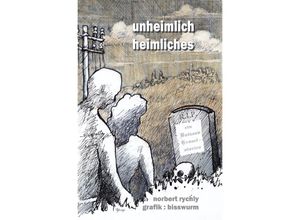 9783737518680 - unheimlich heimliches - Norbert Rychly Kartoniert (TB)