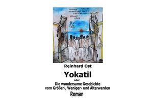 9783737520805 - Yokatil oder Die wundersame Geschichte vom Größer- Weniger- und Älterwerden - Reinhard Ost Kartoniert (TB)