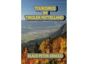 9783737521147 - TOURISMUS IM TIROLER MITTELLAND - Klaus Peter Arnold Kartoniert (TB)