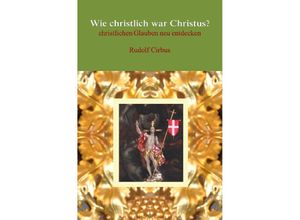 9783737522175 - Wie christlich war Christus? - Rudolf Cirbus Kartoniert (TB)