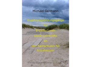 9783737523288 - Ergänzungsbildungsgänge für Erzieherinnen und Erzieher sowie Lehrkräfte an den Fachschulen für Sozialwesen - Michael Germann Kartoniert (TB)